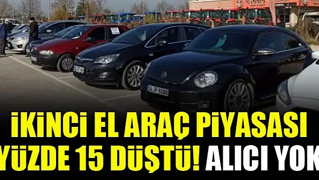 İkinci el araç piyasası yüzde 15 düştü! Alıcı yok
