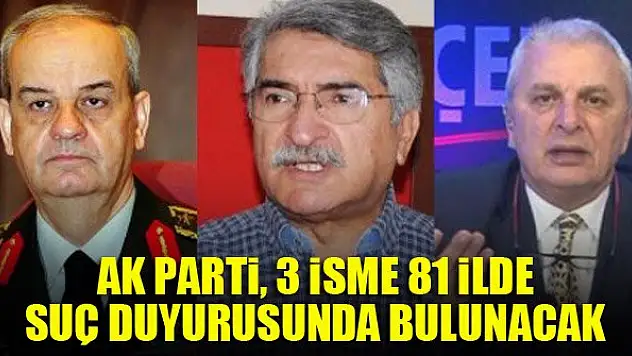 AK Parti, 3 isme 81 ilde suç duyurusunda bulunacak