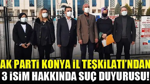 AK Parti Konya İl Teşkilatı'ndan 3 isim hakkında suç duyurusu!