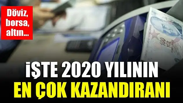 Döviz, borsa, altın... İşte 2020 yılının en çok kazandıranı