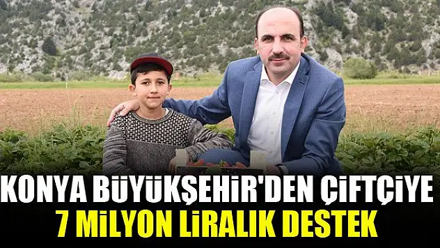 Konya Büyükşehir'den çiftçiye 7 milyon liralık destek