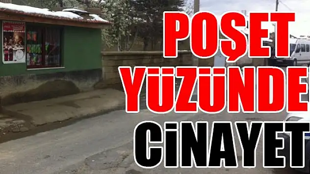 Poşet yüzünden cinayet!