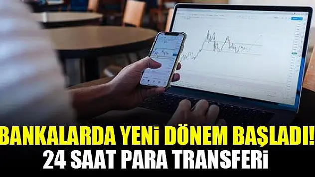 Bankalarda yeni dönem başladı! 24 saat para transferi