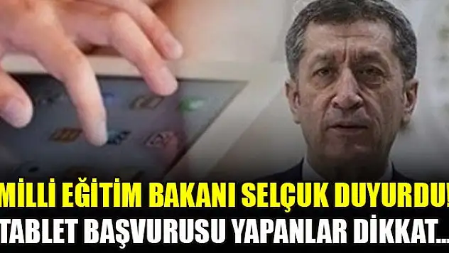 Milli Eğitim Bakanı Selçuk duyurdu! Tablet başvurusu yapanlar dikkat...
