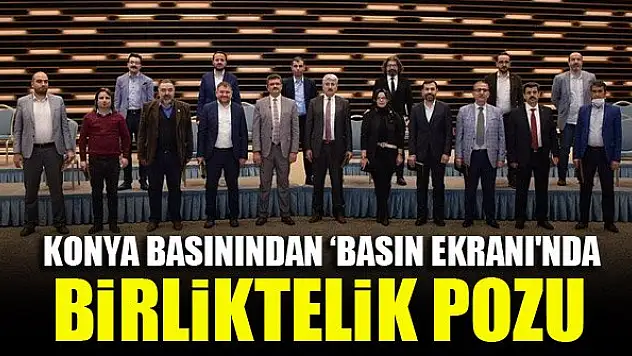 Konya basınından 'Basın Ekranı'nda birliktelik pozu