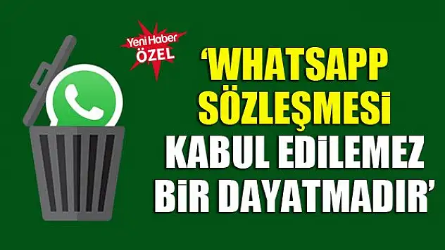 'WhatsApp sözleşmesi kabul edilemez bir dayatmadır'