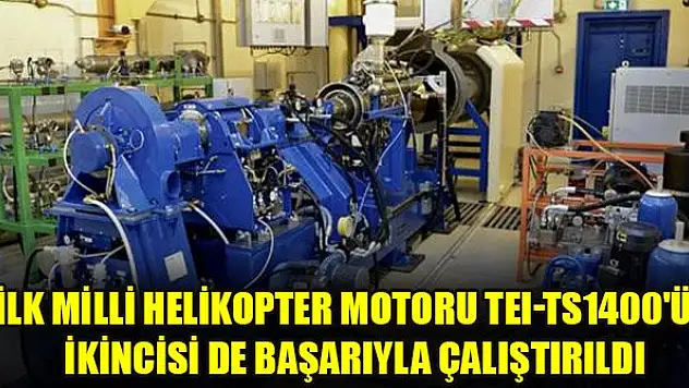 İlk milli helikopter motoru TEI-TS1400'ün ikincisi de başarıyla çalıştırıldı