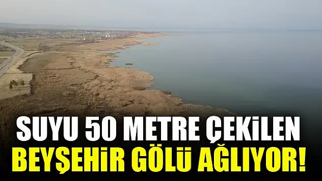 Suyu 50 metre çekilen Beyşehir Gölü ağlıyor!