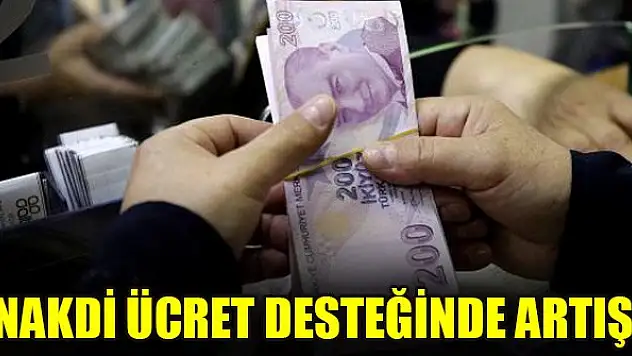 Nakdi ücret desteğinde artış