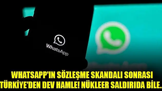 WhatsApp'ın sözleşme skandalı sonrası Türkiye'den dev hamle! Nükleer saldırıda bile...