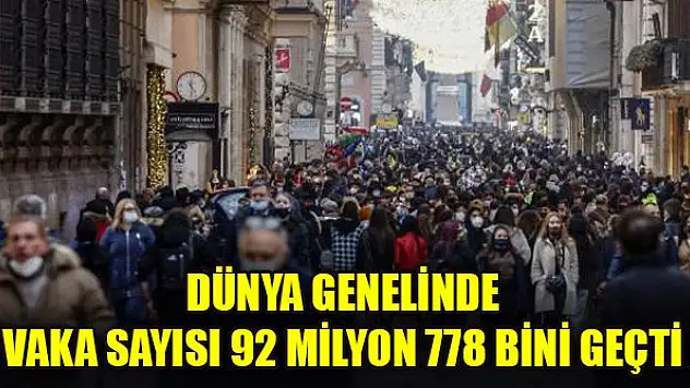 Dünya genelinde vaka sayısı 92 milyon 778 bini geçti