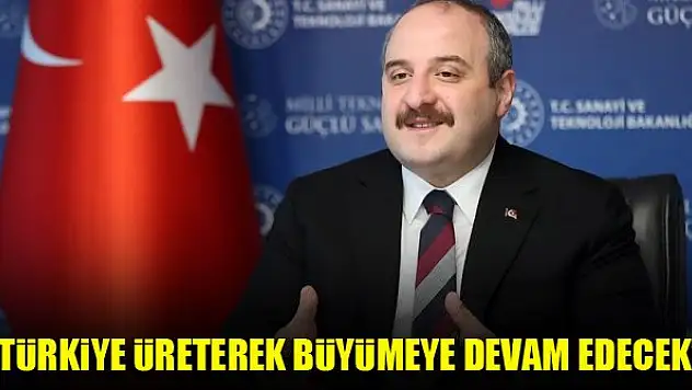 'Türkiye üreterek büyümeye devam edecek'
