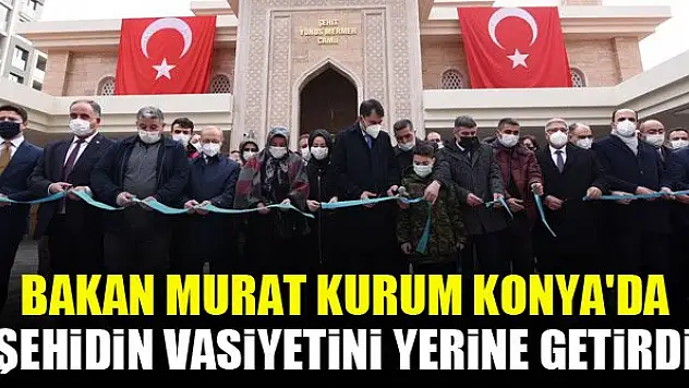 Bakan Murat Kurum Konya'da, şehidin vasiyetini yerine getirdi