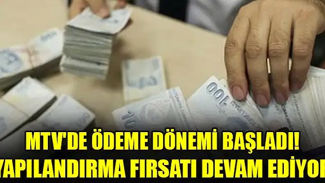 MTV'de ödeme dönemi başladı! Yapılandırma fırsatı devam ediyor