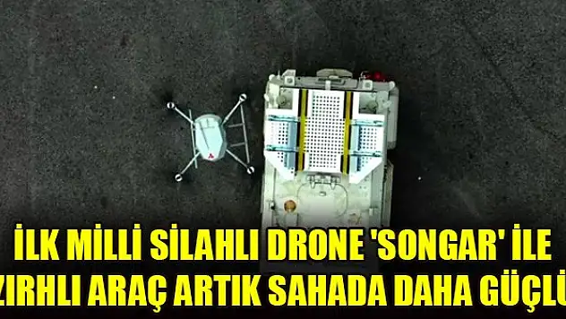 İlk milli silahlı drone 'Songar' ile zırhlı araç artık sahada daha güçlü