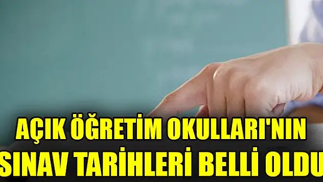 Açık Öğretim Okulları'nın sınav tarihleri belli oldu