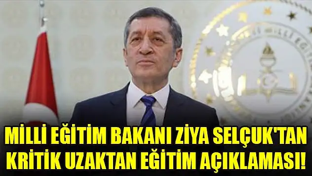 Milli Eğitim Bakanı Ziya Selçuk'tan kritik uzaktan eğitim açıklaması!