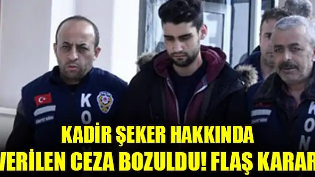 Kadir Şeker hakkında verilen ceza bozuldu! Flaş karar!