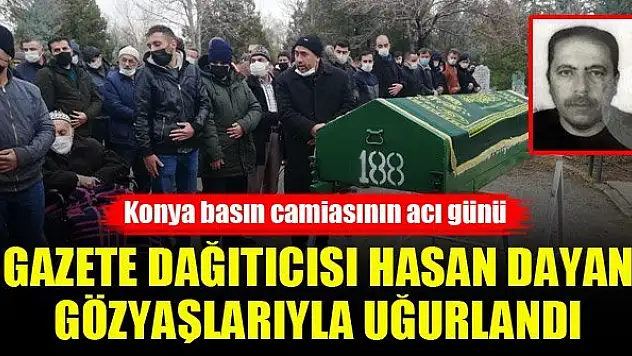 Konya'da gazete dağıtıcısı Hasan Dayan gözyaşlarıyla uğurlandı