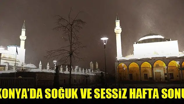 Konya'da soğuk ve sessiz hafta sonu