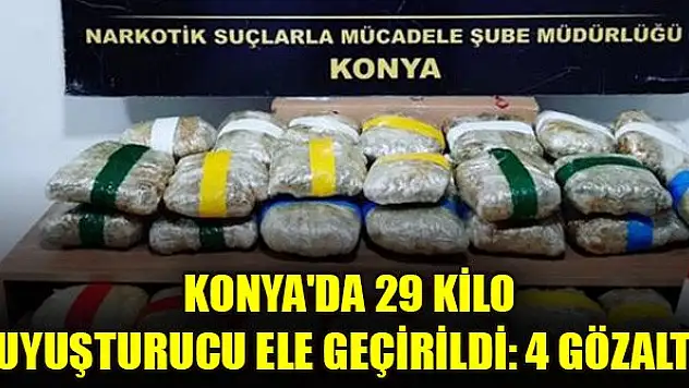 Konya'da 29 kilo uyuşturucu ele geçirildi: 4 gözaltı