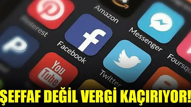Şeffaf değil vergi kaçırıyor!