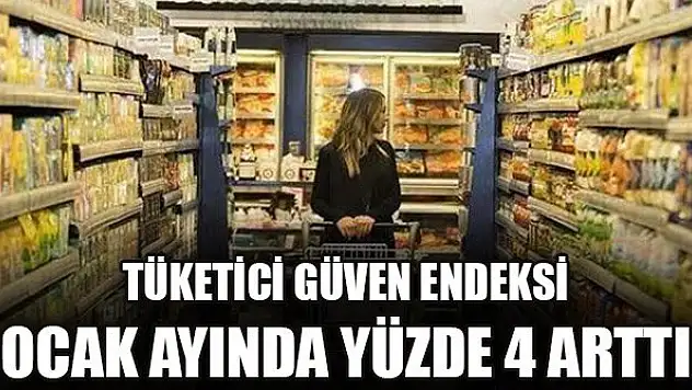 Tüketici güven endeksi ocak ayında yüzde 4 arttı