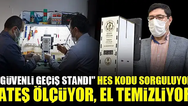 'Güvenli Geçiş Standı' HES kodu sorguluyor, ateş ölçüyor, el temizliyor