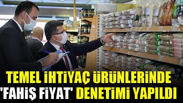 Temel ihtiyaç ürünlerinde 'fahiş fiyat' denetimi yapıldı