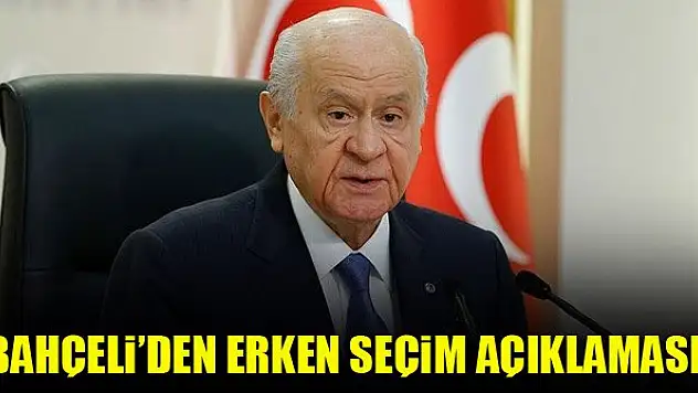 Bahçeli'den erken seçim açıklaması!
