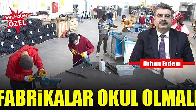 Fabrikalar okul olmalı