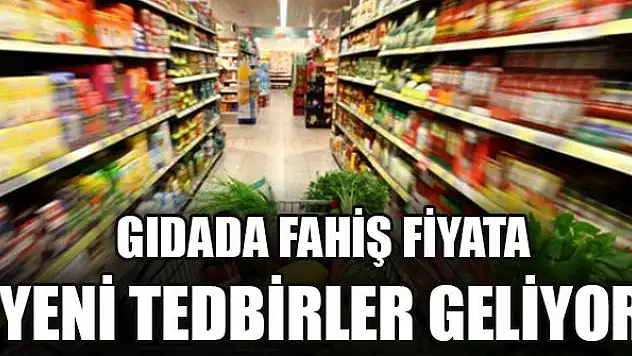 Gıdada fahiş fiyata yeni tedbirler geliyor