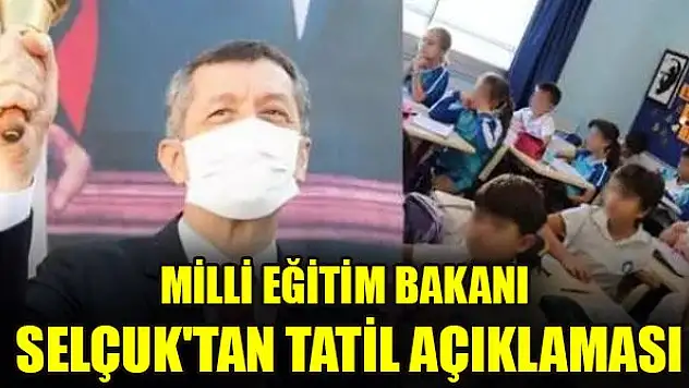 Milli Eğitim Bakanı Selçuk'tan tatil açıklaması
