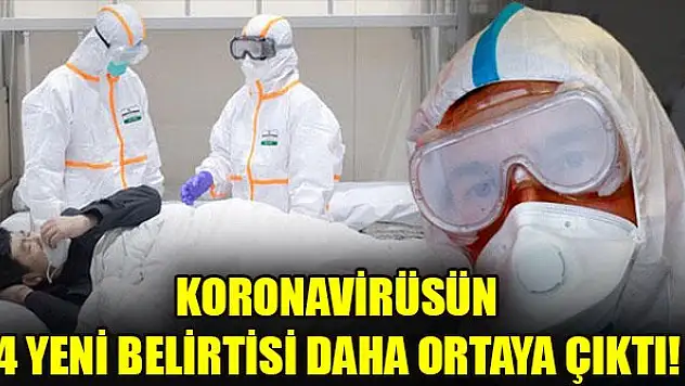 Koronavirüsün 4 yeni belirtisi daha ortaya çıktı!