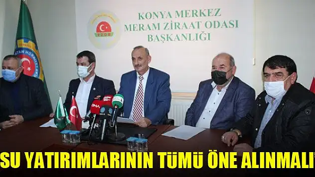 'Su yatırımlarının tümü öne alınmalı'