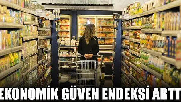 Ekonomik güven endeksi arttı