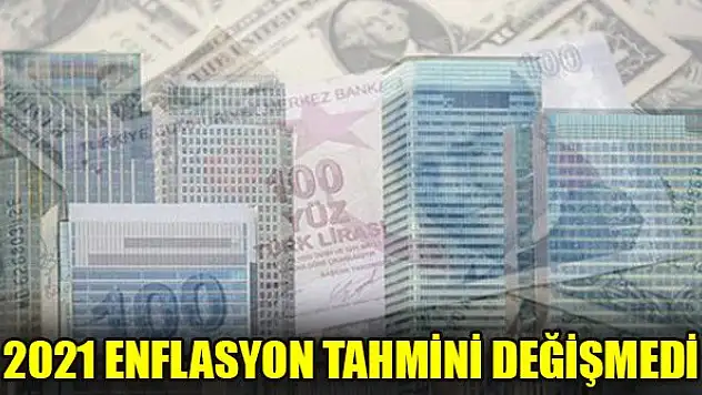 2021 enflasyon tahmini değişmedi