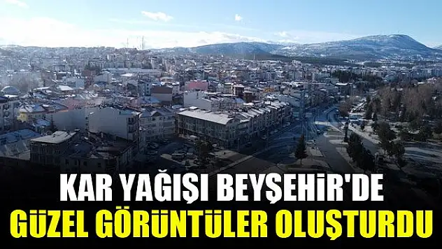 Kar yağışı Beyşehir'de güzel görüntüler oluşturdu