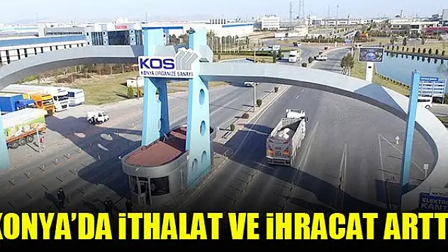 Konya'da ithalat ve ihracat arttı