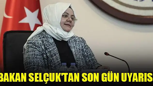 Bakan Selçuk'tan borç yapılandırmasında son gün uyarısı