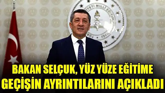 Bakan Selçuk, yüz yüze eğitime geçişin ayrıntılarını açıkladı