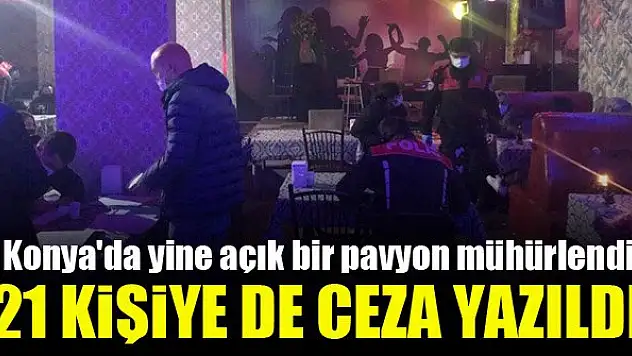 Konya'da yine açık bir pavyon mühürlendi, 21 kişiye de ceza yazıldı