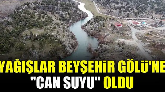 Yağışlar Beyşehir Gölü'ne 'can suyu' oldu