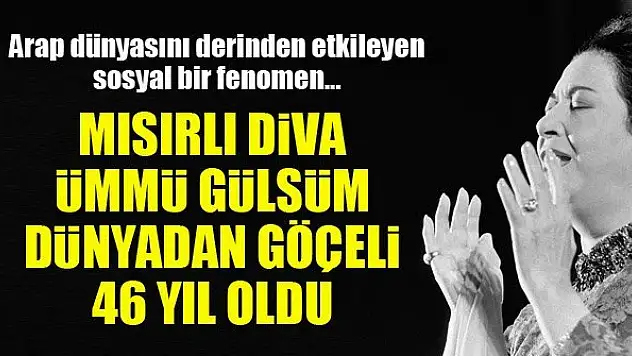 Mısırlı diva Ümmü Gülsüm dünyadan göçeli 46 yıl oldu