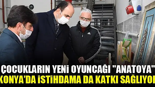 Çocukların yeni oyuncağı 'Anatoya' istihdama da katkı sağlıyor