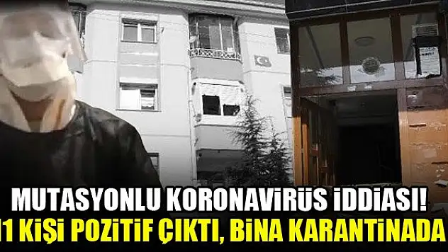 Mutasyonlu koronavirüs iddiası! 11 kişi pozitif çıktı, bina karantinada