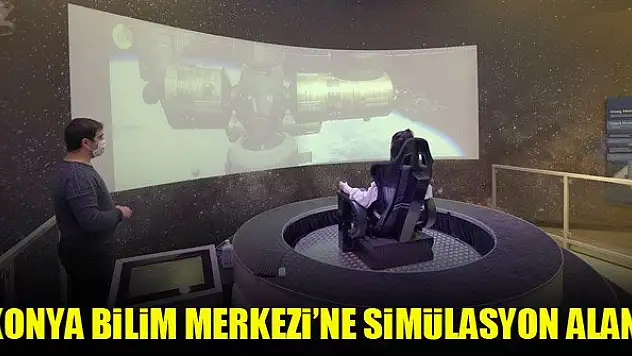 Konya Bilim Merkezi'ne simülasyon alanı kuruldu
