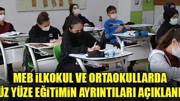 MEB ilkokul ve ortaokullarda yüz yüze eğitimin ayrıntıları açıklandı