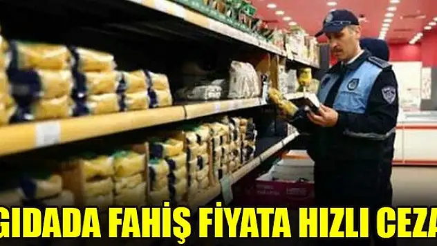Gıdada fahiş fiyata hızlı ceza