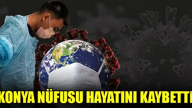 Konya nüfusu hayatını kaybetti